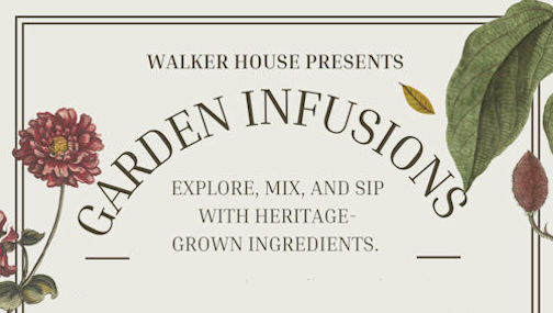 ​Walker House Museum hosting “Garden Infusions” event